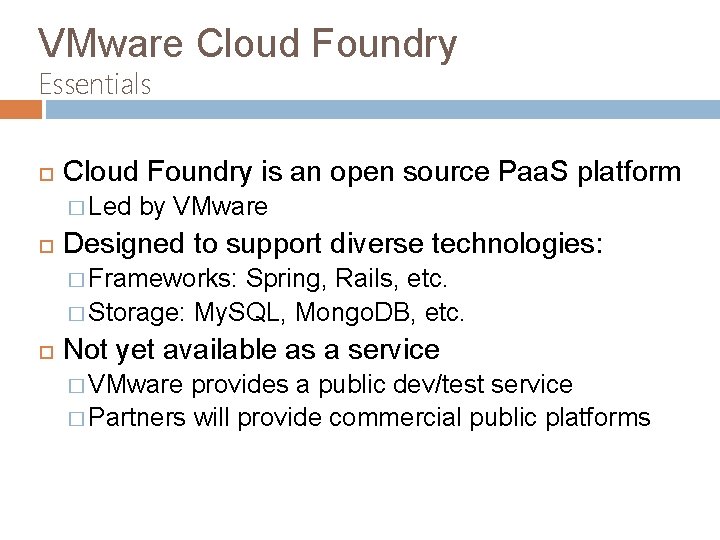 VMware Cloud Foundry Essentials Cloud Foundry is an open source Paa. S platform �