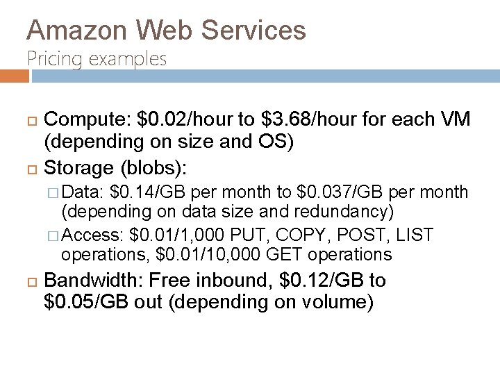 Amazon Web Services Pricing examples Compute: $0. 02/hour to $3. 68/hour for each VM