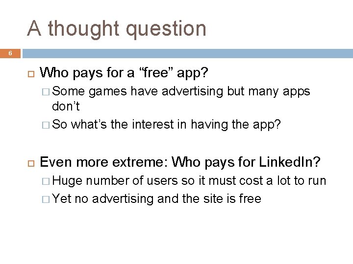 A thought question 6 Who pays for a “free” app? � Some games have