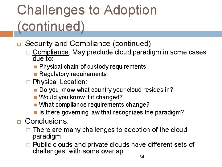 Challenges to Adoption (continued) Security and Compliance (continued) � Compliance: May preclude cloud paradigm