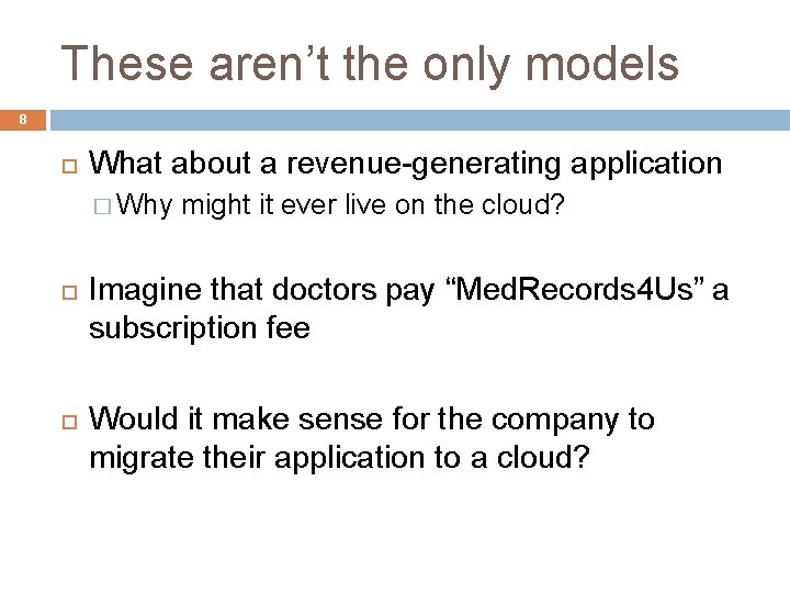 These aren’t the only models 8 What about a revenue-generating application � Why might