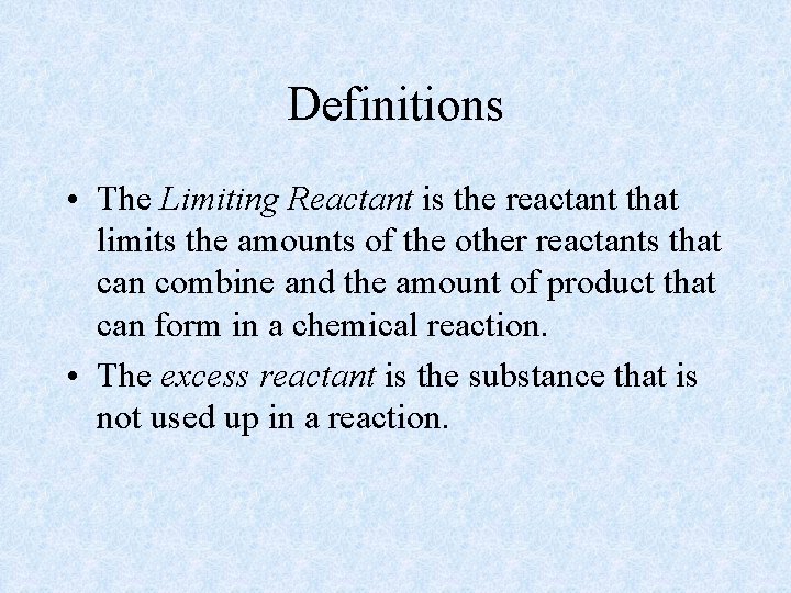 Definitions • The Limiting Reactant is the reactant that limits the amounts of the