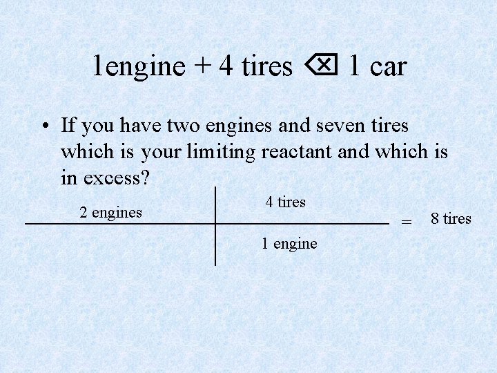 1 engine + 4 tires 1 car • If you have two engines and