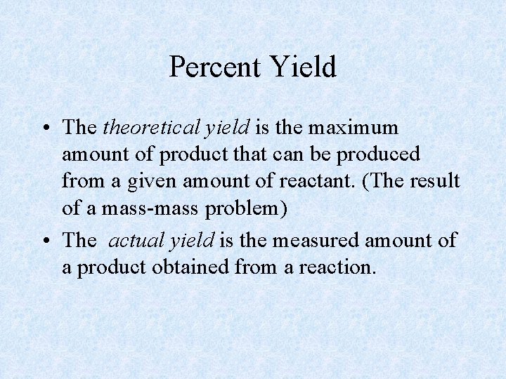 Percent Yield • The theoretical yield is the maximum amount of product that can
