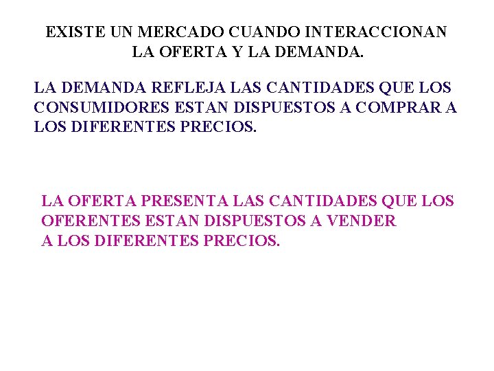 EXISTE UN MERCADO CUANDO INTERACCIONAN LA OFERTA Y LA DEMANDA REFLEJA LAS CANTIDADES QUE