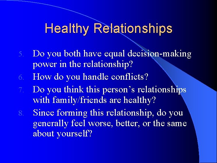 Healthy Relationships Do you both have equal decision-making power in the relationship? 6. How