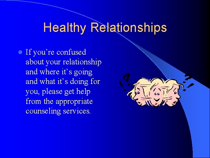Healthy Relationships l If you’re confused about your relationship and where it’s going and
