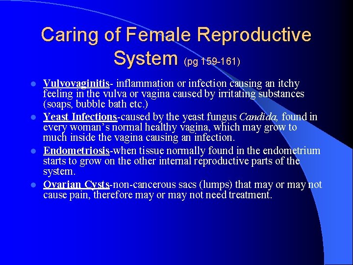 Caring of Female Reproductive System (pg 159 -161) Vulvovaginitis- inflammation or infection causing an
