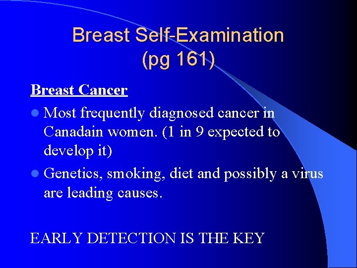 Breast Self-Examination (pg 161) Breast Cancer l Most frequently diagnosed cancer in Canadain women.