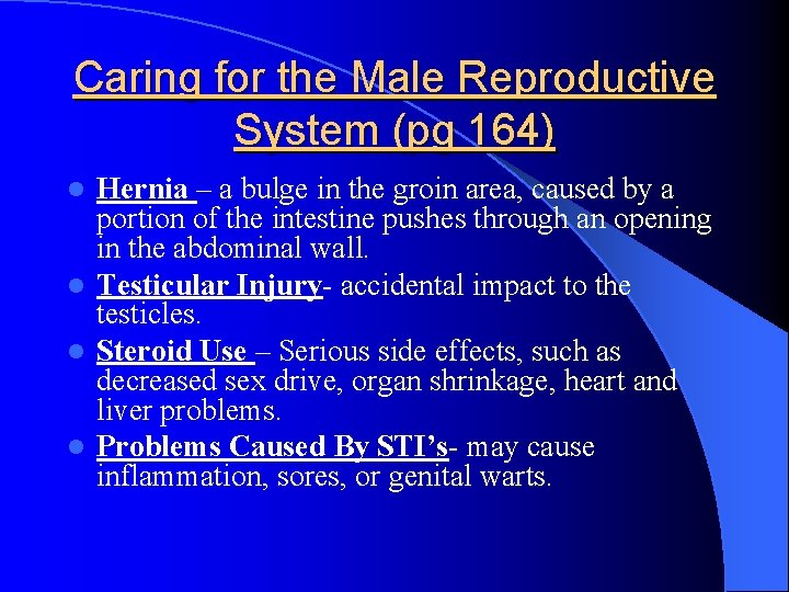 Caring for the Male Reproductive System (pg 164) Hernia – a bulge in the