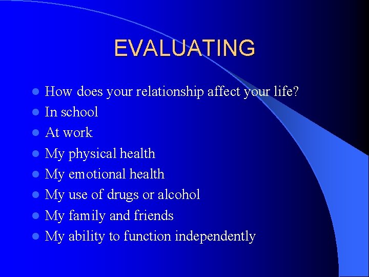 EVALUATING l l l l How does your relationship affect your life? In school