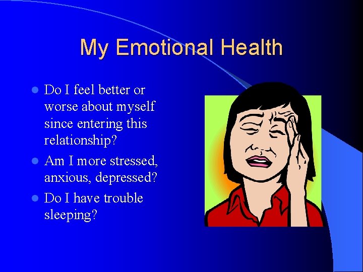 My Emotional Health Do I feel better or worse about myself since entering this