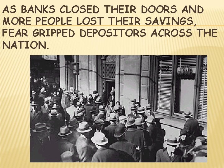 AS BANKS CLOSED THEIR DOORS AND MORE PEOPLE LOST THEIR SAVINGS, FEAR GRIPPED DEPOSITORS