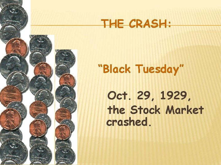 THE CRASH: “Black Tuesday” Oct. 29, 1929, the Stock Market crashed. 