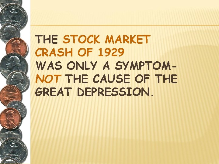 THE STOCK MARKET CRASH OF 1929 WAS ONLY A SYMPTOMNOT THE CAUSE OF THE