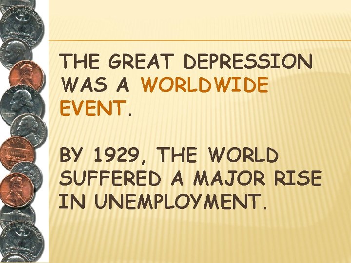 THE GREAT DEPRESSION WAS A WORLDWIDE EVENT. BY 1929, THE WORLD SUFFERED A MAJOR