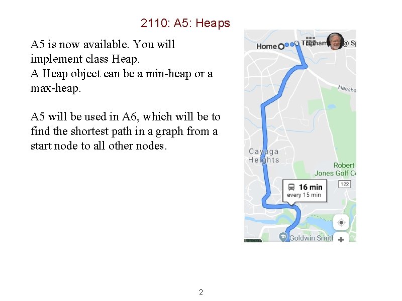 2110: A 5: Heaps A 5 is now available. You will implement class Heap.