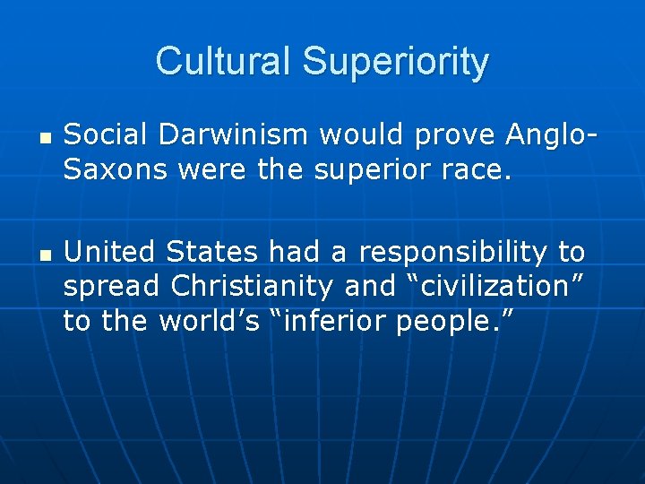 Cultural Superiority n n Social Darwinism would prove Anglo. Saxons were the superior race.