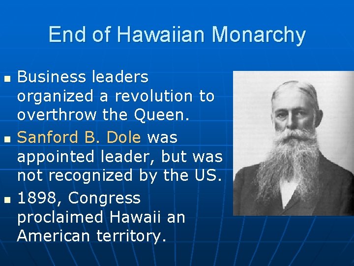 End of Hawaiian Monarchy n n n Business leaders organized a revolution to overthrow