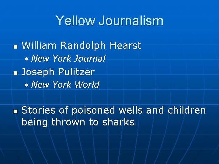 Yellow Journalism n William Randolph Hearst • New York Journal n Joseph Pulitzer •