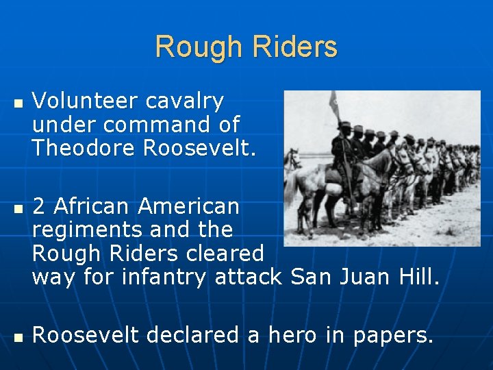 Rough Riders n n n Volunteer cavalry under command of Theodore Roosevelt. 2 African