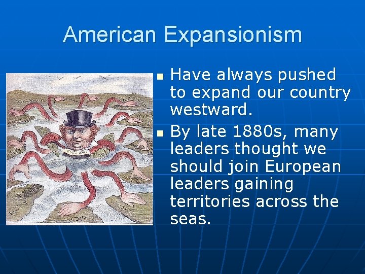 American Expansionism n n Have always pushed to expand our country westward. By late