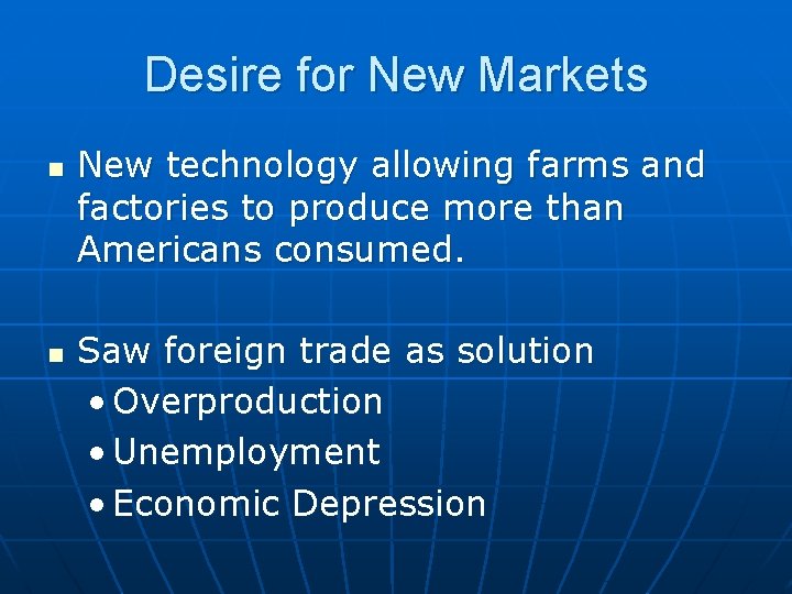 Desire for New Markets n n New technology allowing farms and factories to produce