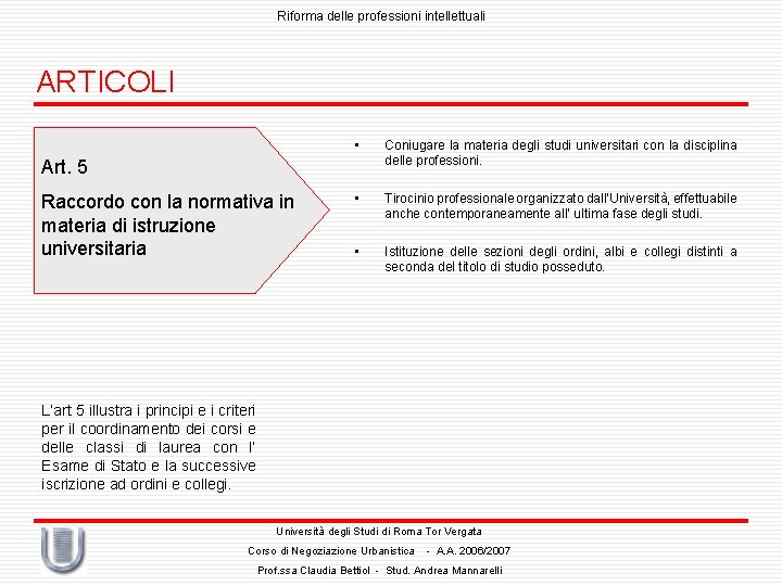 Riforma delle professioni intellettuali ARTICOLI • Coniugare la materia degli studi universitari con la