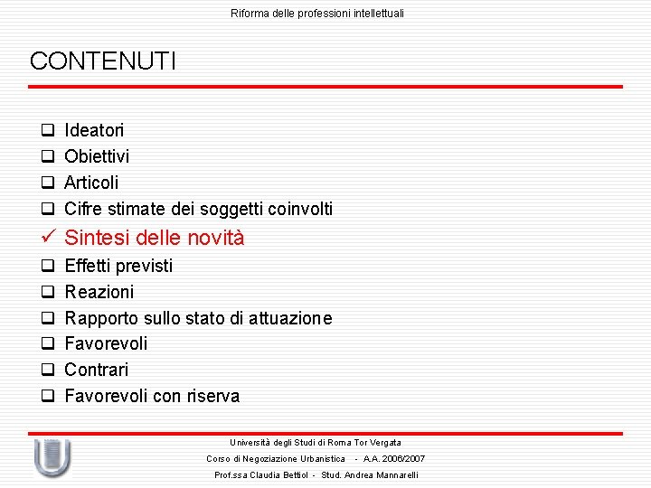 Riforma delle professioni intellettuali CONTENUTI q q Ideatori Obiettivi Articoli Cifre stimate dei soggetti