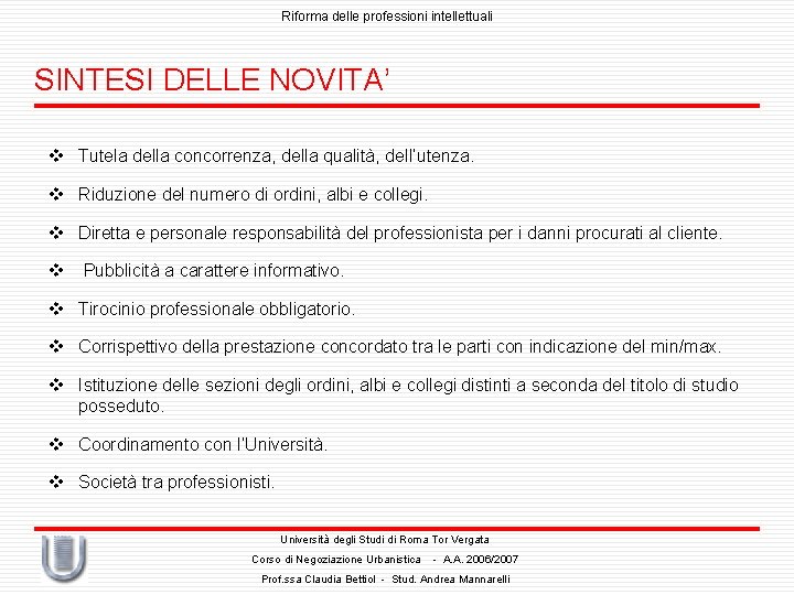 Riforma delle professioni intellettuali SINTESI DELLE NOVITA’ v Tutela della concorrenza, della qualità, dell’utenza.