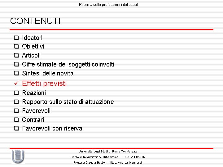 Riforma delle professioni intellettuali CONTENUTI q q q Ideatori Obiettivi Articoli Cifre stimate dei