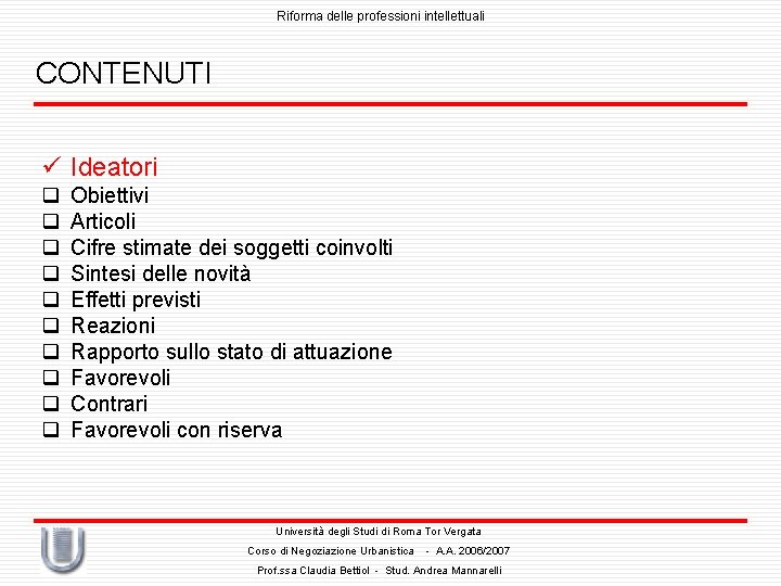 Riforma delle professioni intellettuali CONTENUTI ü Ideatori q q q q q Obiettivi Articoli