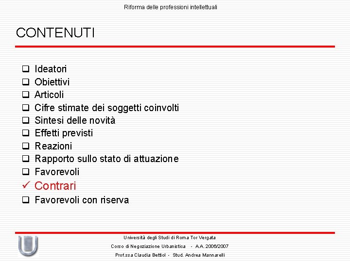 Riforma delle professioni intellettuali CONTENUTI q q q q q Ideatori Obiettivi Articoli Cifre