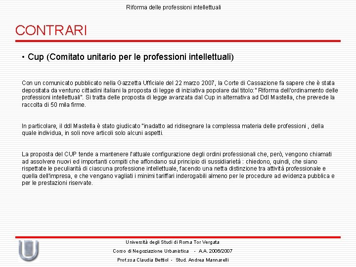 Riforma delle professioni intellettuali CONTRARI • Cup (Comitato unitario per le professioni intellettuali) Con