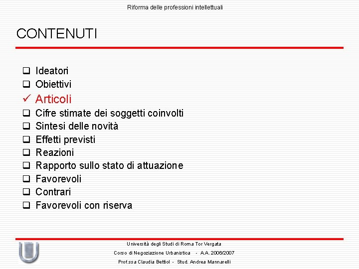 Riforma delle professioni intellettuali CONTENUTI q Ideatori q Obiettivi ü Articoli q q q