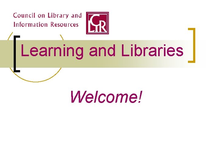 Learning and Libraries Welcome! 