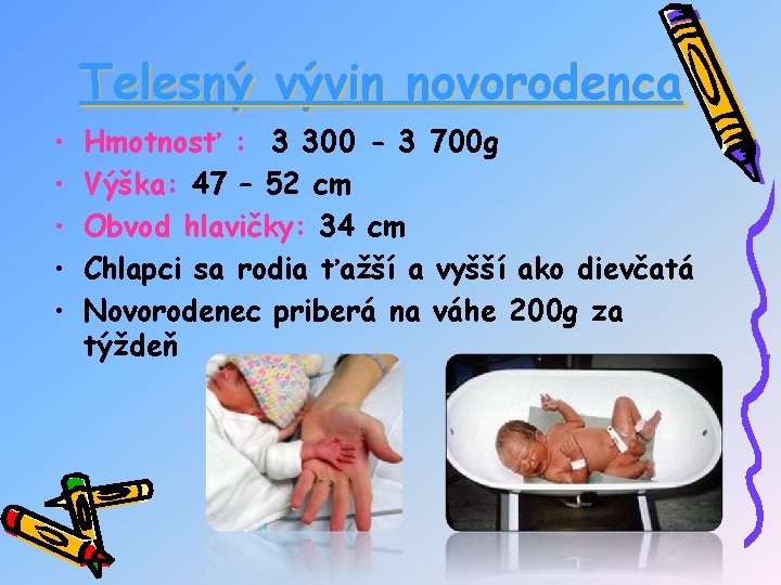 Telesný vývin novorodenca • • • Hmotnosť : 3 300 - 3 700 g