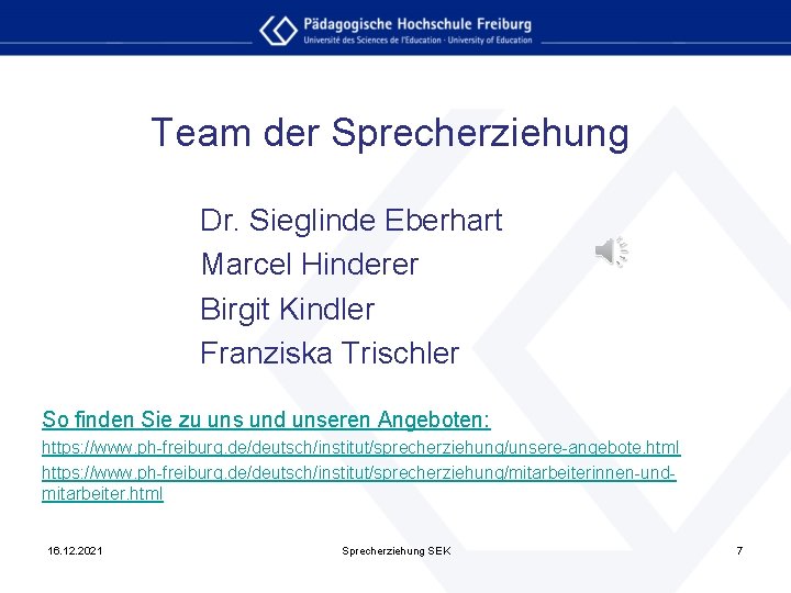 Team der Sprecherziehung Dr. Sieglinde Eberhart Marcel Hinderer Birgit Kindler Franziska Trischler So finden