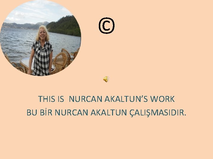 © THIS IS NURCAN AKALTUN’S WORK BU BİR NURCAN AKALTUN ÇALIŞMASIDIR. 