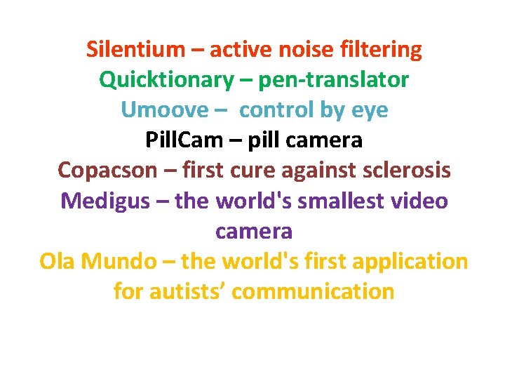 Silentium – active noise filtering Quicktionary – pen-translator Umoove – control by eye Pill.