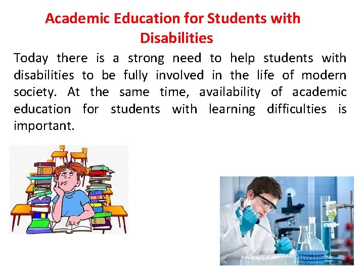 Academic Education for Students with Disabilities Today there is a strong need to help