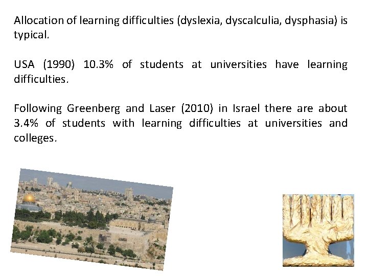 Allocation of learning difficulties (dyslexia, dyscalculia, dysphasia) is typical. USA (1990) 10. 3% of