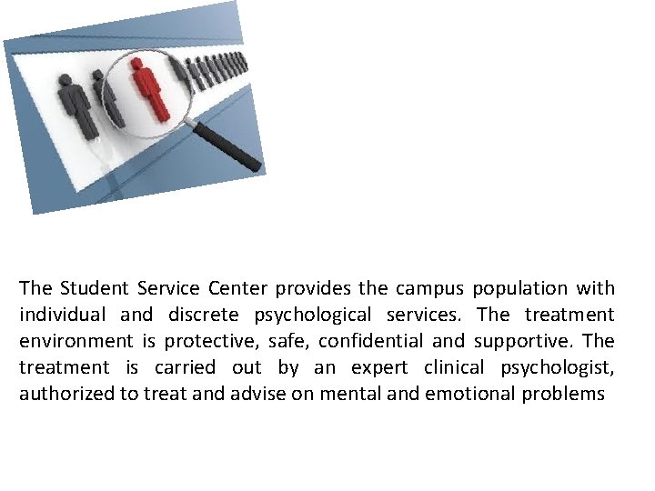 The Student Service Center provides the campus population with individual and discrete psychological services.