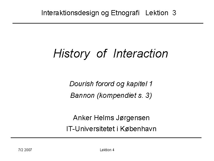 Interaktionsdesign og Etnografi Lektion 3 History of Interaction Dourish forord og kapitel 1 Bannon