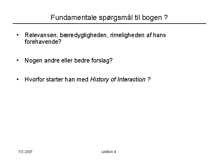 Fundamentale spørgsmål til bogen ? • Relevansen, bæredygtigheden, rimeligheden af hans forehavende? • Nogen