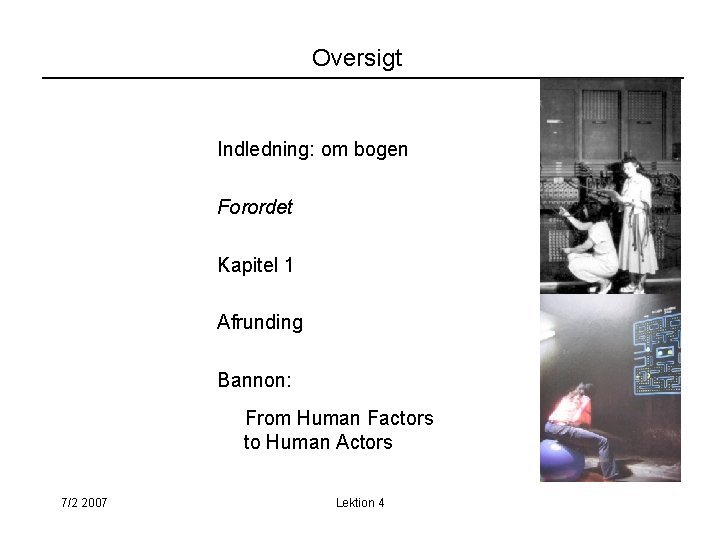 Oversigt Indledning: om bogen Forordet Kapitel 1 Afrunding Bannon: From Human Factors to Human