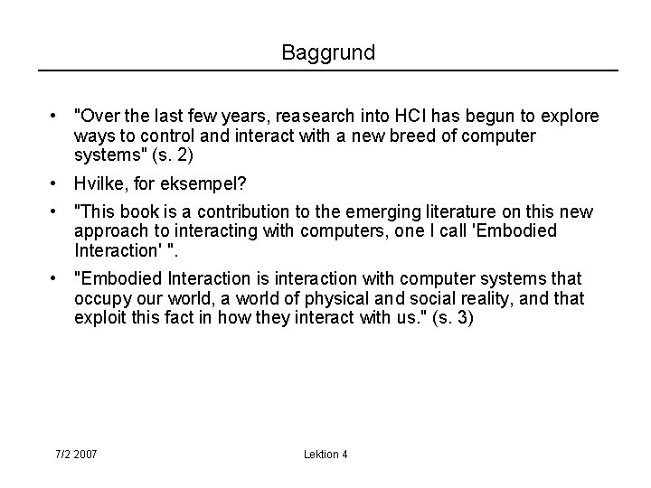 Baggrund • "Over the last few years, reasearch into HCI has begun to explore