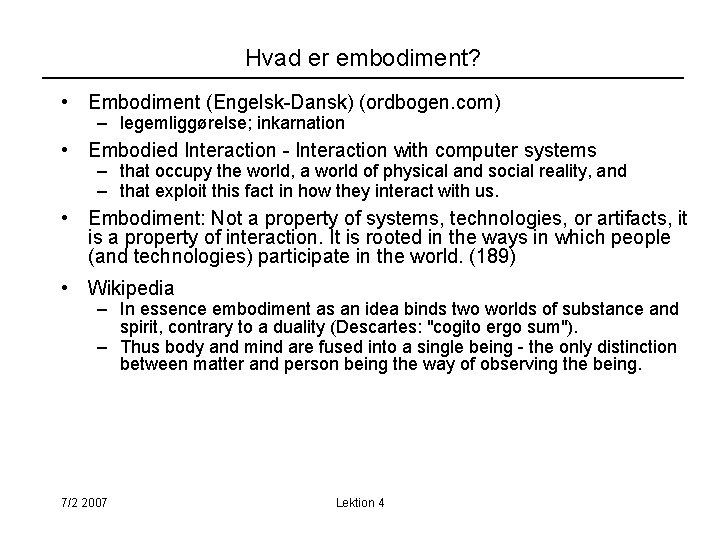 Hvad er embodiment? • Embodiment (Engelsk-Dansk) (ordbogen. com) – legemliggørelse; inkarnation • Embodied Interaction