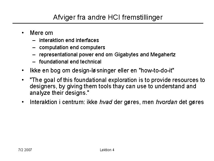 Afviger fra andre HCI fremstillinger • Mere om – – interaktion end interfaces computation