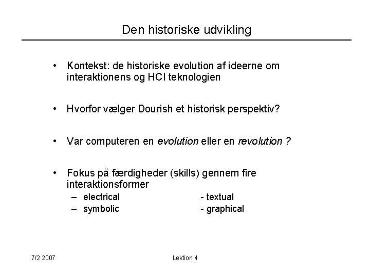 Den historiske udvikling • Kontekst: de historiske evolution af ideerne om interaktionens og HCI